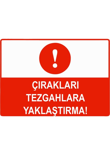 Çırakları Tezgahlara Yaklaştırma Uyarı Levhası Etiket 25X35 cm