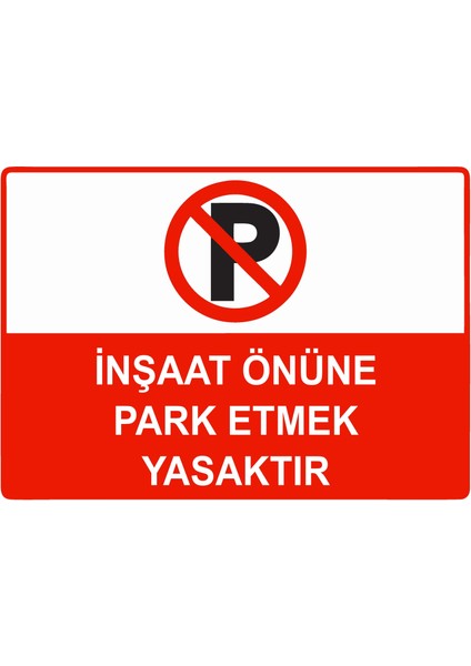 Inşaat Önüne Park Etmek Yasaktır Uyarı Levhası Dekota 25X35 cm