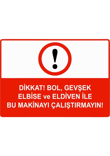 Dikkat Bol, Gevşek Elbise ve Eldiven Ile Bu Makinayı Çalıştırmayın Uyarı Levhası Etiket 25X35 cm