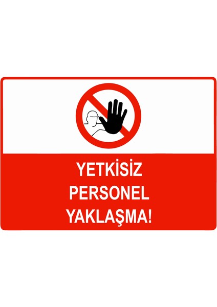 Yetkisiz Personel Yaklaşma Uyarı Levhası Etiket 25X35 cm