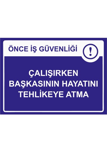 Önce Iş Güvenliği Çalışırken Başkasının Hayatını Tehlikeye Atma Uyarı Levhası Etiket 25X35 cm