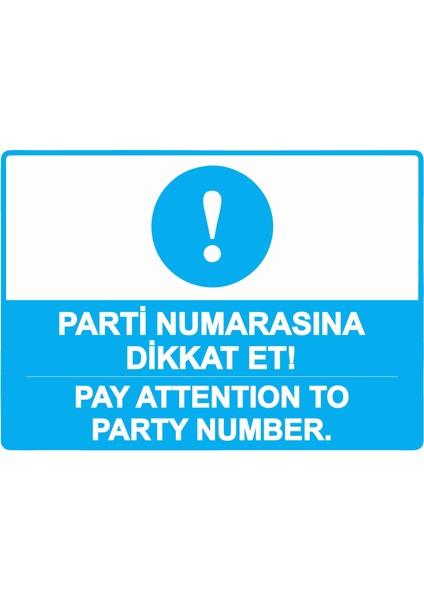 Parti Numarasına Dikkat Et! -Pay Attention To Party Number. Uyarı Levhası Pvc 25X35 cm