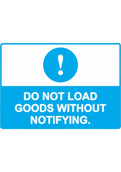 Do Not Load Goods Wıthout Notıfyıng. Uyarı Levhası Etiket 25X35 cm
