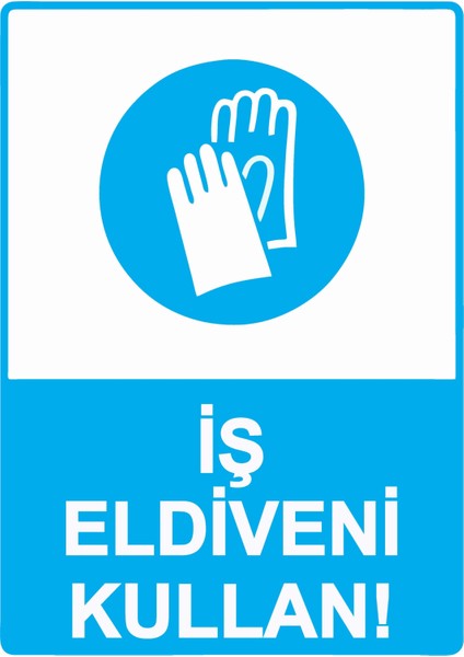 Iş Eldiveni Kullan! Uyarı Levhası Pvc 25X35 cm