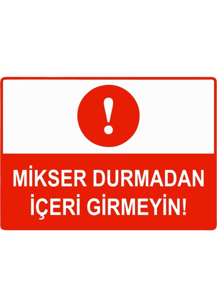 Mikser Durmadan Içeri Girmeyin Uyarı Levhası Etiket 25X35 cm