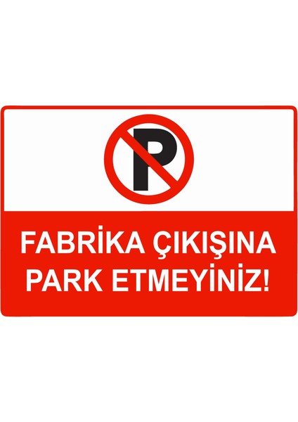 Fabrika Çıkışına Park Etmeyiniz Uyarı Levhası Etiket 25X35 cm