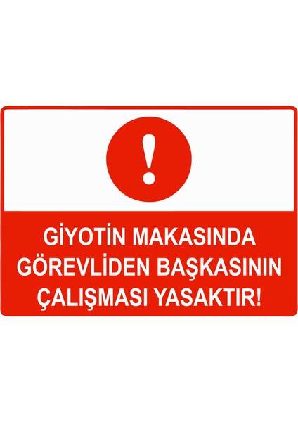 Giyotin Makasında Görevliden Başkasının Çalışması Yasaktır Uyarı Levhası Etiket 25X35 cm