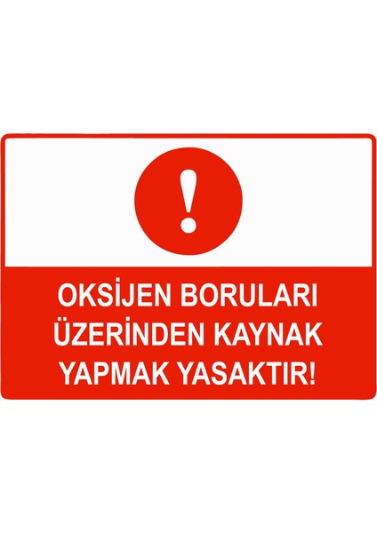 Oksijen Boruları Üzerinde Kaynak Yapmak Yasaktır Uyarı Levhası Etiket 25X35 cm