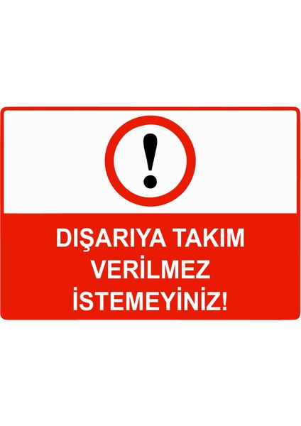 Dışarıya Takım Verilmez Istemeyiniz Uyarı Levhası Etiket 25X35 cm