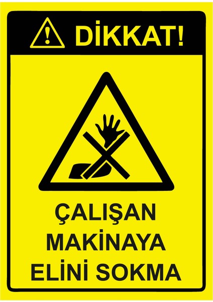Dikkat! Çalışan Makinaya Elini Sokma Uyarı Levhası Etiket 25X35 cm