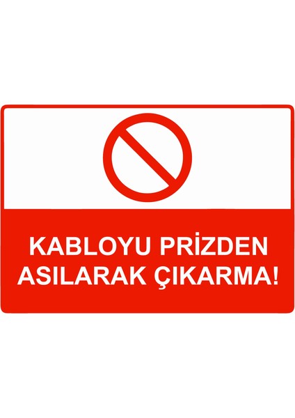 Kabloyu Prizden Asılarak Çıkarma! Uyarı Levhası Etiket 25X35 cm