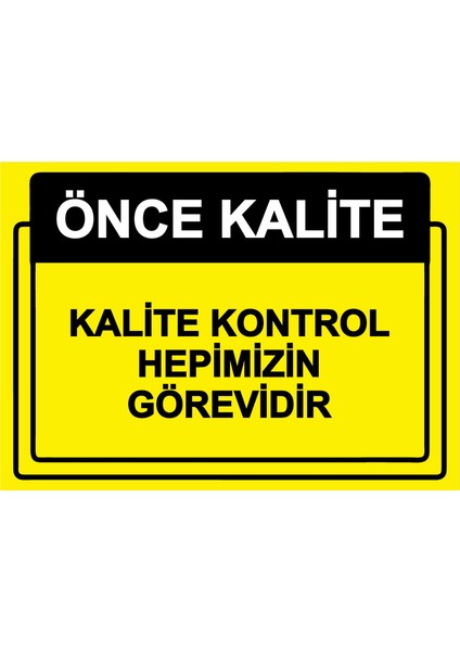 Önce Kalite. Kalite Kontrol Hepimizin Görevidir Uyarı Levhası Etiket 25X35 cm