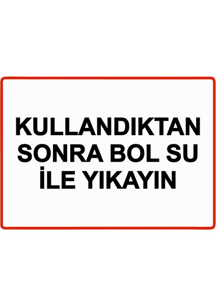 Kullandıktan Sonra Bol Su Ile Yıkayın Uyarı Levhası Sac 25X35 cm