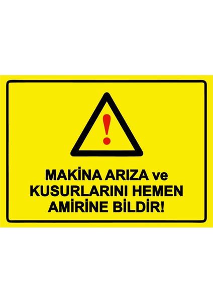 Makina Arıza ve Kusurlarını Hemen Amirine Bildir! Uyarı Levhası Etiket 25X35 cm