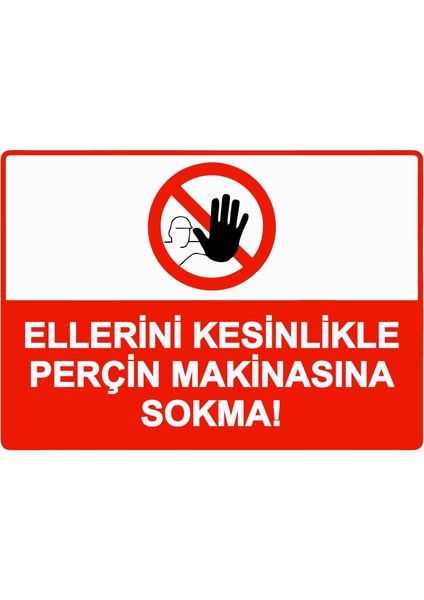 Ellerini Kesinlikle Perçin Makinasına Sokma! Uyarı Levhası Etiket 25X35 cm