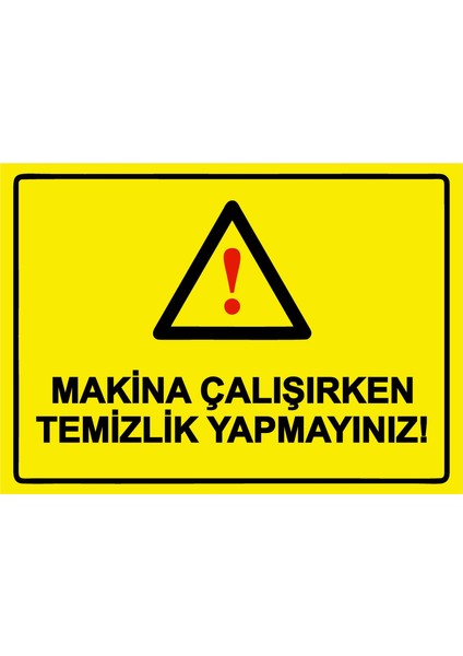 Makina Çalışırken Temizlik Yapmayınız! Uyarı Levhası Etiket 25X35 cm
