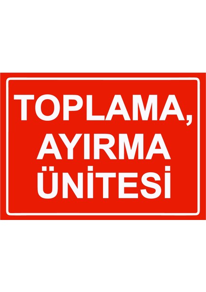 Toplama, Ayırma Ünitesi Uyarı Levhası Dekota 25X35 cm