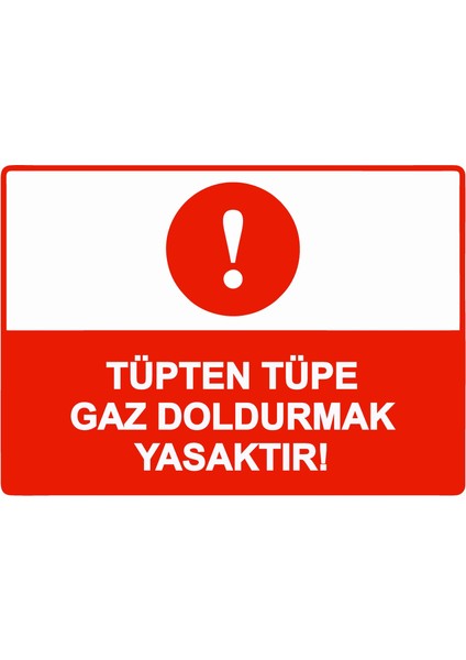 Tüpten Tüpe Gaz Doldurmak Yasaktır! Uyarı Levhası Etiket 25X35 cm