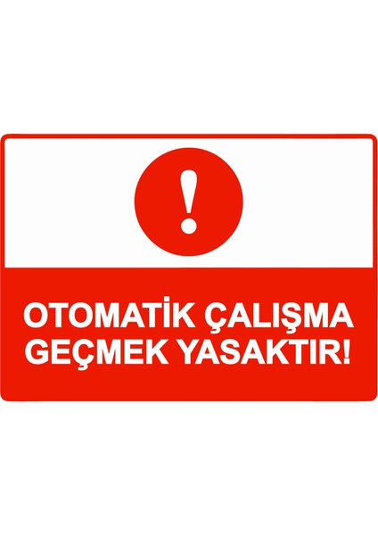 Otomatik Çalışma Geçmek Yasaktır! Uyarı Levhası Etiket 25X35 cm