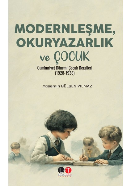 Modernleşme, Okuryazarlık ve Çocuk Cumhuriyet Dönemi Çocuk Dergileri (1928-1938) - Dr. Yasemin Gülşen Yılmaz