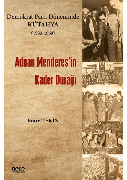 Demokrat Parti Döneminde Kütahya (1950-1960) - Adnan Menderes'in Kader Durağı