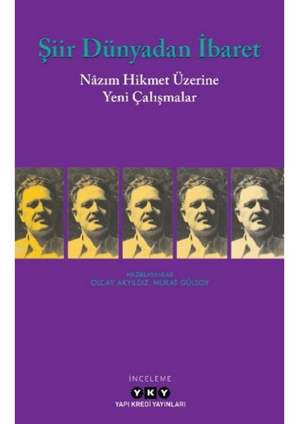 Şiir Dünyadan İbaret - Nâzım Hikmet Üzerine Yeni Çalışmalar