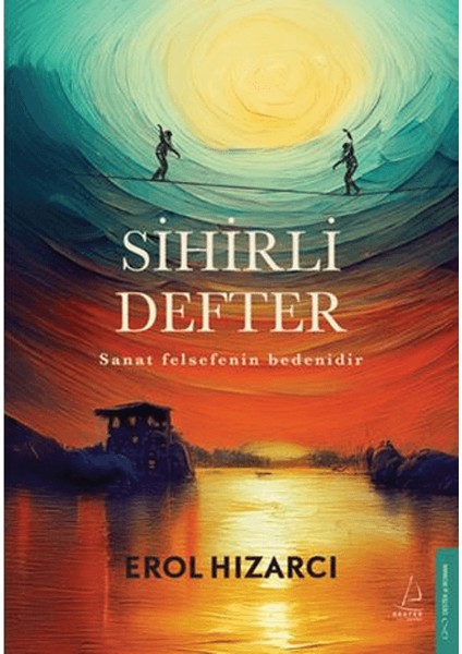 Sihirli Defter Sanat Felsefenin Bedenidir - Erol Hızarcı