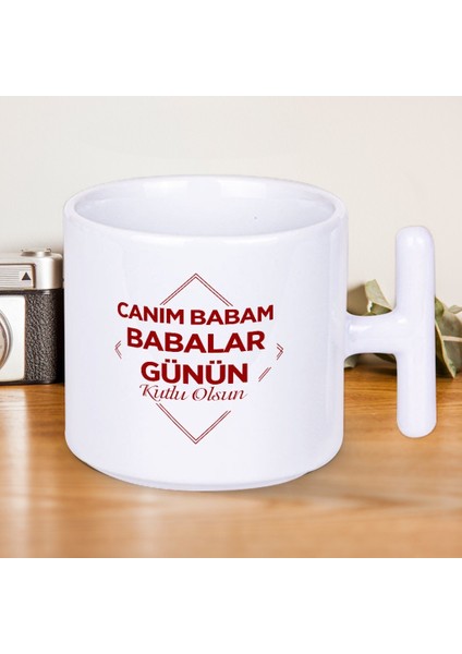 Canım Babam Babalar Günün Kutlu Olsun Yazılı Hediyelik T Kupa Bardak