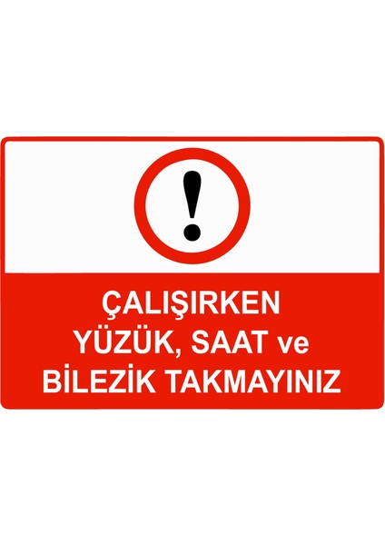 Çalışırken Yüzük, Saat ve Bilezik Takmayınız Uyarı Levhası Etiket 25X35 cm