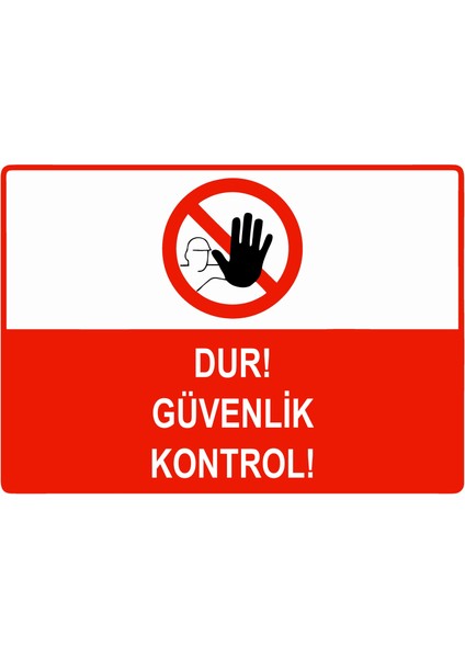Dur Güvenlik Kontrol Uyarı Levhası Etiket 25X35 cm