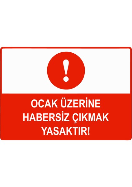 Ocak Üzerine Habersiz Çıkmak Yasaktır Uyarı Levhası Etiket 25X35 cm