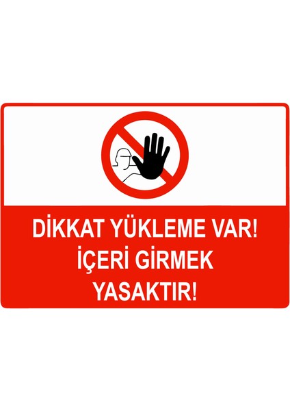 Dikkat Yükleme Var! Içeri Girmek Yasaktır Uyarı Levhası Etiket 25X35 cm