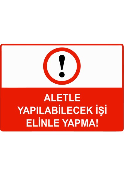 Aletle Yapılabilecek Işi Elinle Yapma Uyarı Levhası Etiket 25X35 cm