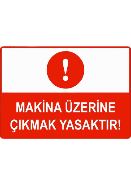 Makina Üzerine Çıkmak Yasaktır Uyarı Levhası Etiket 25X35 cm