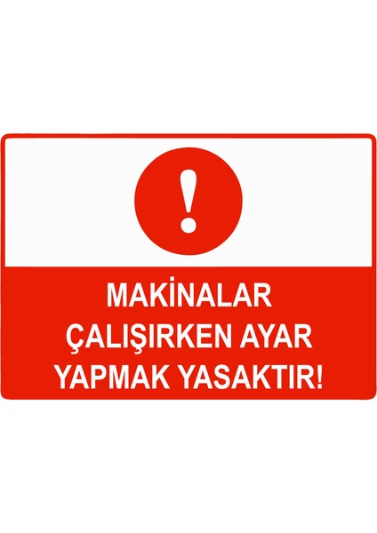 Makinalar Çalışırken Ayar Yapmak Yasaktır Uyarı Levhası Dekota 25X35 cm