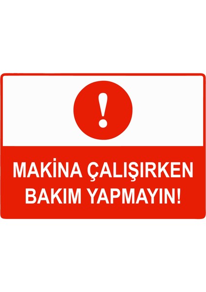 Makina Çalışırken Bakım Yapmayın Uyarı Levhası Etiket 25X35 cm