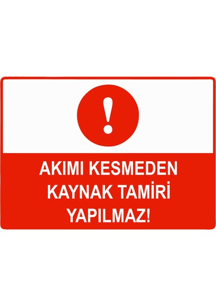 Akımı Kesmeden Kaynak Tamiri Yapılmaz Uyarı Levhası Etiket 25X35 cm