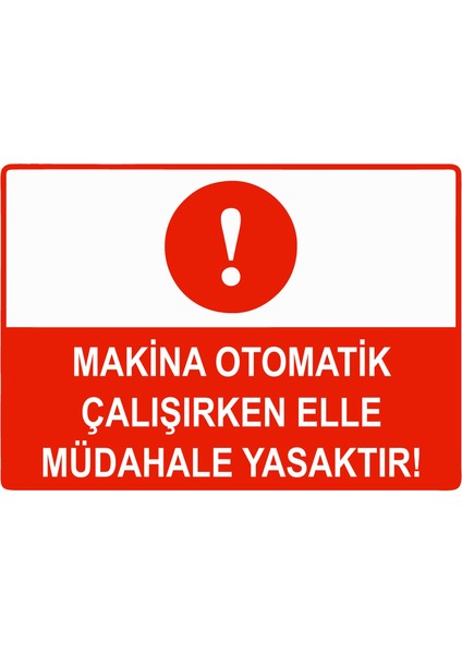 Makina Otomatik Çalışırken Elle Müdahale Yasaktır Uyarı Levhası Etiket 25X35 cm