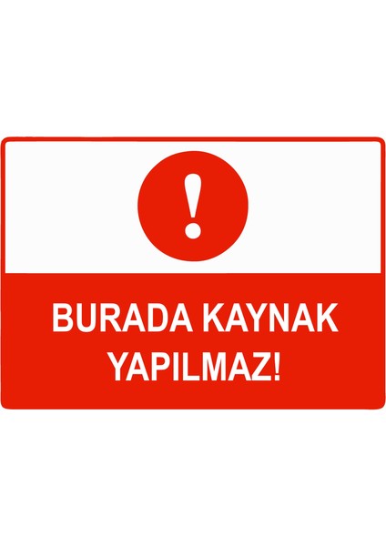Burada Kaynak Yapılmaz Uyarı Levhası Etiket 25X35 cm