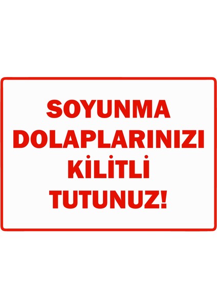 Soyunma Dolaplarınızı Kilitli Tutunuz Uyarı Levhası Dekota 25X35 cm