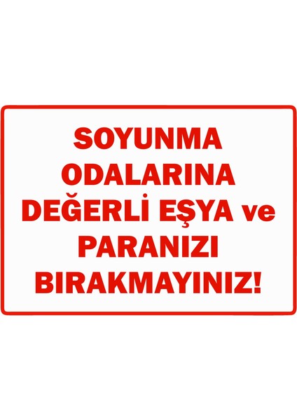 Soyunma Odalarına Değerli Eşya ve Paranızı Bırakmayınız Uyarı Levhası Etiket 25X35 cm