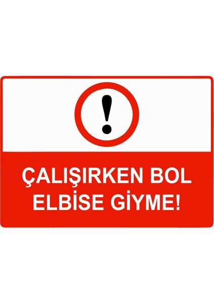 Çalışırken Bol Elbise Giyme Uyarı Levhası Etiket 25X35 cm