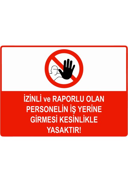 Izinli ve Raporlu Olan Personelin Iş Yerine Girmesi Kesinlikle Yasaktır Uyarı Levhası Etiket 25X35CM