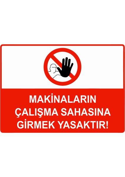 Makinaların Çalışma Sahasına Girmek Yasaktır Uyarı Levhası Etiket 25X35 cm