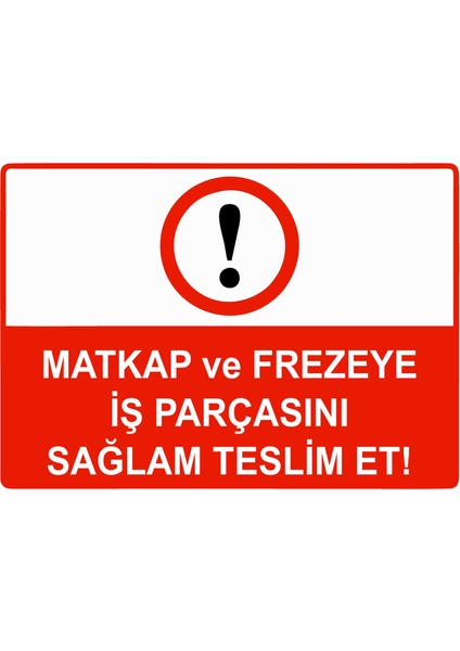 Matkap ve Frezeye Iş Parçasını Sağlam Teslim Et Uyarı Levhası Dekota 25X35 cm