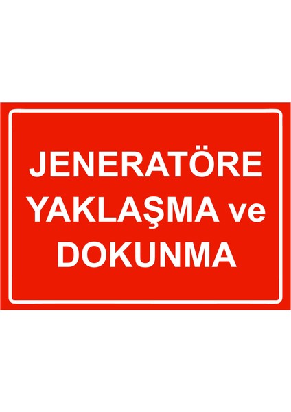 Jeneratöre Yaklaşma ve Dokunma Uyarı Levhası Etiket 25X35 cm