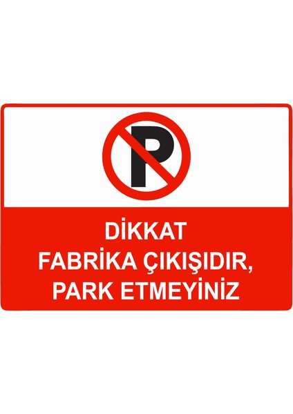 Dikkat Fabrika Çıkışıdır, Park Etmeyiniz Uyarı Levhası Etiket 25X35 cm