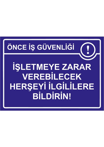 Önce Iş Güvenliği Işletmeye Zarar Verebilecek Herşeyi Bildirin! Uyarı Levhası Etiket 25X35 cm