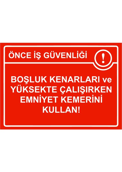 Önce Iş Güvenliği Boşluk Kenarları ve Yüksekte Emniyet Kemerini Kullan! Uyarı Levhası Etiket 25X35CM