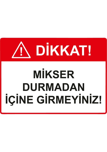 Dikkat! Mikser Durmadan Içine Girmeyiniz! Uyarı Levhası Etiket 25X35 cm